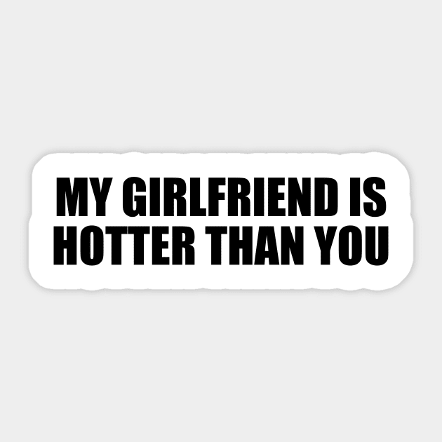My girlfriend is hotter than you Sticker by DinaShalash